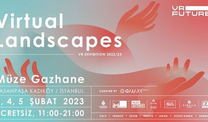 VR Future: Virtual Landscapes Sergisi 3-4-5 Şubat’ta Müze Gazhane’de!