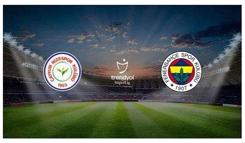 Çaykur Rizespor A.Ş. - Fenerbahçe A.Ş